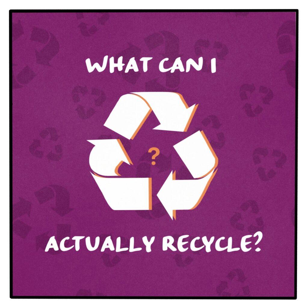 Recycle symbol with "What can I actually recycle?" from Here Comes the Apocalypse