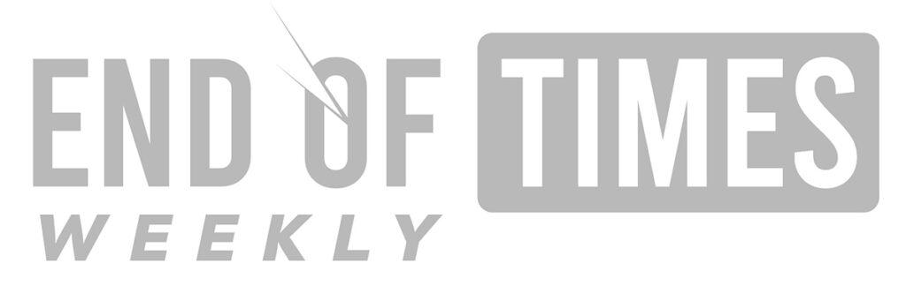 End of Times Weekly