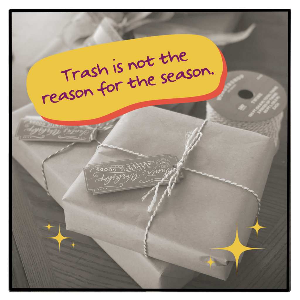 Trash is not the reason for the season.